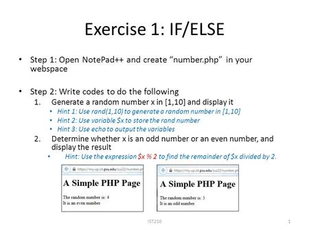 Exercise 1: IF/ELSE Step 1: Open NotePad++ and create “number.php” in your webspace Step 2: Write codes to do the following 1.Generate a random number.