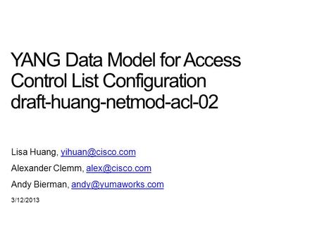 YANG Data Model for Access Control List Configuration draft-huang-netmod-acl-02 Lisa Huang, Alexander Clemm,