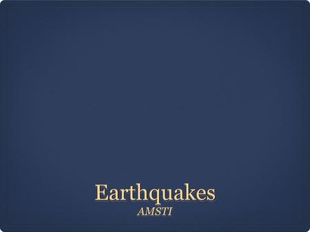 EarthquakesEarthquakes AMSTIAMSTI. EarthquakeEarthquake Shaking & vibrating of earth Natural event Large sudden release of energy along cracks of Earth's.