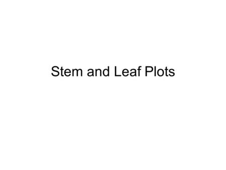 Stem and Leaf Plots.