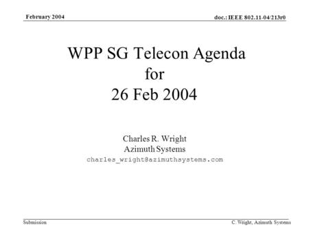 Doc.: IEEE 802.11-04/213r0 Submission February 2004 C. Wright, Azimuth Systems WPP SG Telecon Agenda for 26 Feb 2004 Charles R. Wright Azimuth Systems.