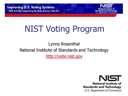 NIST Voting Program Page 1 NIST Voting Program Lynne Rosenthal National Institute of Standards and Technology