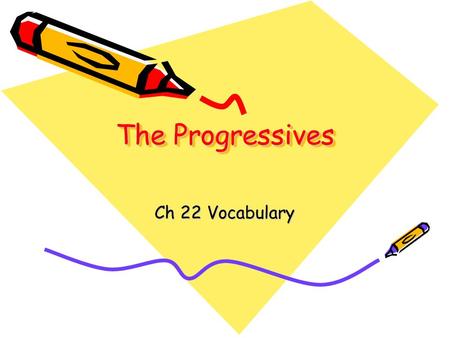 The Progressives Ch 22 Vocabulary. to make changes for the better Answer Vocabulary Words Ch 22.