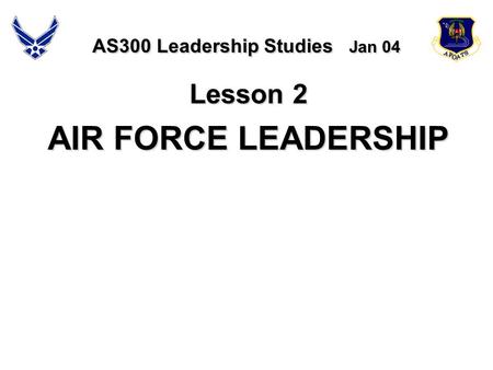 AS300 Leadership Studies Jan 04 Lesson 2 AIR FORCE LEADERSHIP.
