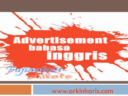 Www.arkinharis.com. Advertisements (Example) Advertisement (About)  Meaning: Text advertisement is a text that has the purpose to announce something.