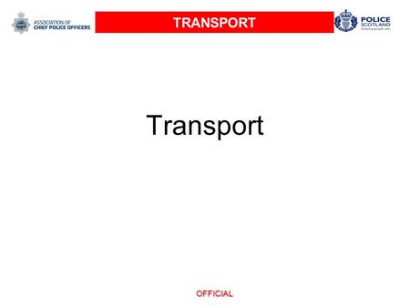 Transport OFFICIAL TRANSPORT. THREAT LEVEL 2 The threat level in the UK from international terrorism SEVERE The threat level in Great Britain (England,