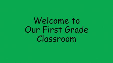 Welcome to Our First Grade Classroom. About Mrs. Green Married to Jedidiah Green, veterinarian Has three children– Daylan (20), Daniel (10), and Claire.