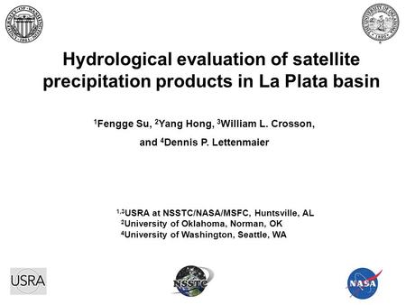 Hydrological evaluation of satellite precipitation products in La Plata basin 1 Fengge Su, 2 Yang Hong, 3 William L. Crosson, and 4 Dennis P. Lettenmaier.