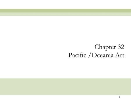 Chapter 32 Pacific /Oceania Art