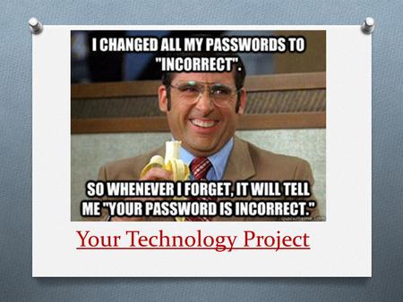 Your Technology Project. Create a Technology Presentation 1. iMovie / Prezi / Powtoon / Toontastic 2. Work on Technology Project.