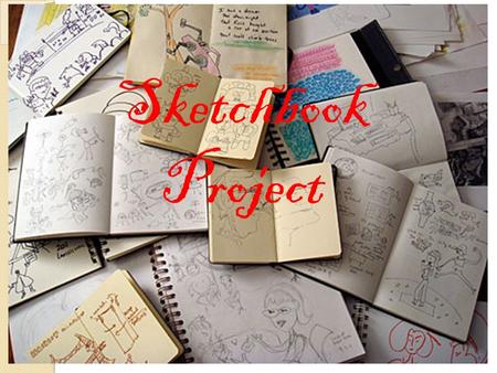 Sketchbook Project. How do artists use sketchbooks? As a journal To record observations To collect ideas To make thumbnail sketches To make rough drafts.