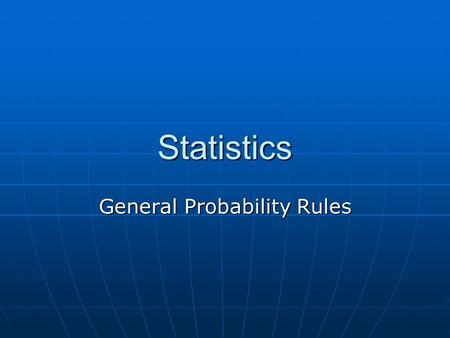 Statistics General Probability Rules. Union The union of any collection of events is the event that at least one of the collection occurs The union of.