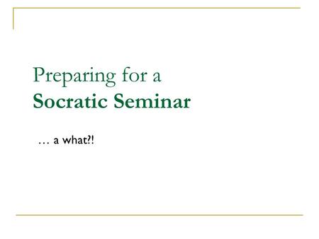 Preparing for a Socratic Seminar … a what?!. Socrates Socrates was a famous Greek philosopher. His method of teaching encouraged students to question.