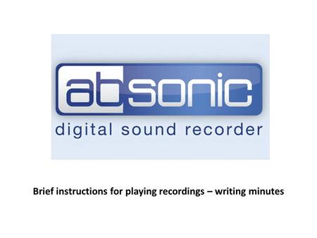 Brief instructions for playing recordings – writing minutes.