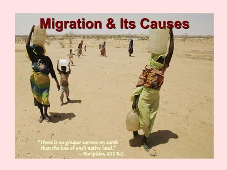 Migration & Its Causes. A. MIGRATION migration: the permanent long-term relocation from one place to another.