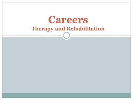 Careers Therapy and Rehabilitation Careers in Therapy and Rehabilitation Athletic Training* Chiropractic Care* Creative Arts Therapist Exercise Therapy*