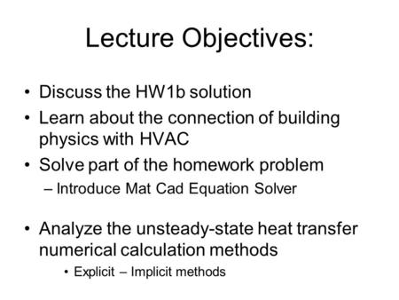 Lecture Objectives: Discuss the HW1b solution Learn about the connection of building physics with HVAC Solve part of the homework problem –Introduce Mat.