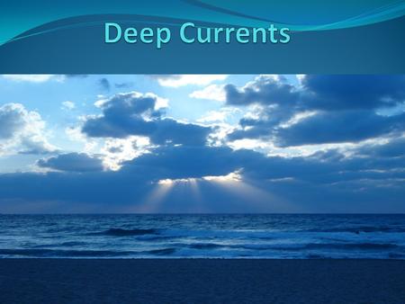 Deep Currents.