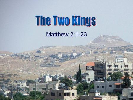 Matthew 2:1-23. Now after Jesus was born in Bethlehem of Judea in the days of Herod the king… (Matthew 2:1).