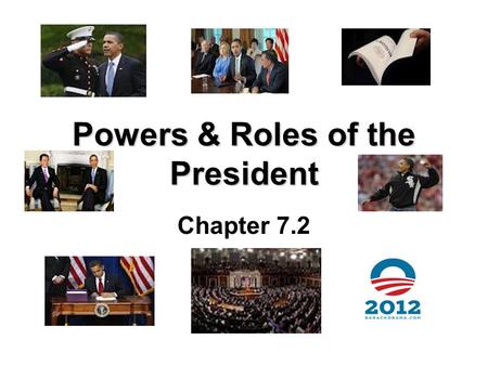 Powers & Roles of the President Chapter 7.2. Roles the President Plays, p. 68 Describe each role & what actions he can perform in the role: –Head of State.