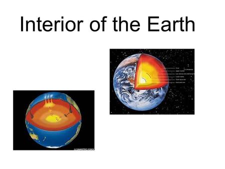 Interior of the Earth. Iron (Fe) Nickel Both the inner and outer core are thought to contain primarily Iron and Nickel However, the outer core has less.