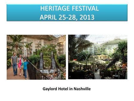 HERITAGE FESTIVAL APRIL 25-28, 2013 Gaylord Hotel in Nashville.