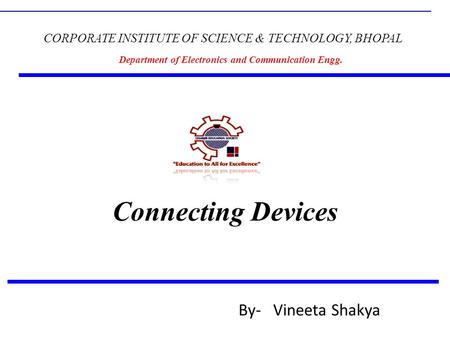 McGraw-Hill©The McGraw-Hill Companies, Inc., 2004 Connecting Devices CORPORATE INSTITUTE OF SCIENCE & TECHNOLOGY, BHOPAL Department of Electronics and.