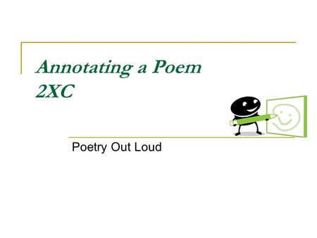 Annotating a Poem 2XC Poetry Out Loud. The Title Reflect on the poem’s title. Circle the title of the poem and make a quick list of associations with.