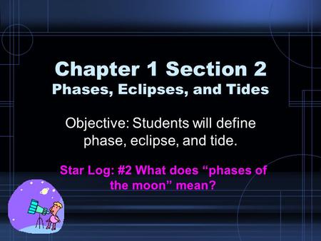 Chapter 1 Section 2 Phases, Eclipses, and Tides