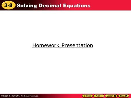 3-8 Solving Decimal Equations Homework Presentation Homework Presentation.