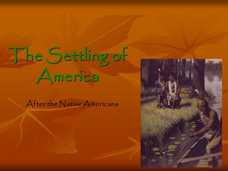 The Settling of America After the Native Americans.