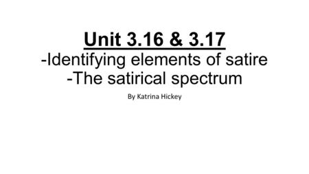 Unit 3.16 & Identifying elements of satire -The satirical spectrum