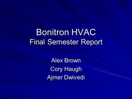 Bonitron HVAC Final Semester Report Alex Brown Cory Haugh Ajmer Dwivedi.