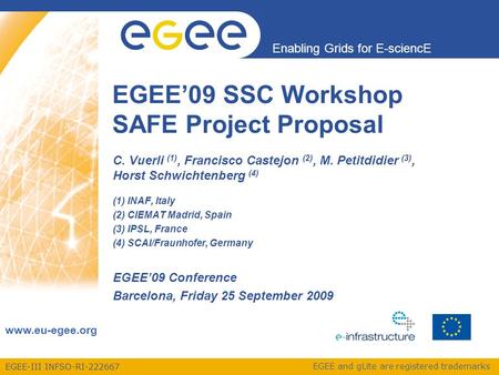 EGEE-III INFSO-RI-222667 Enabling Grids for E-sciencE www.eu-egee.org EGEE and gLite are registered trademarks EGEE’09 SSC Workshop SAFE Project Proposal.