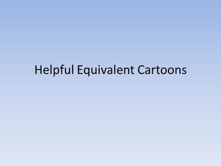 Helpful Equivalent Cartoons