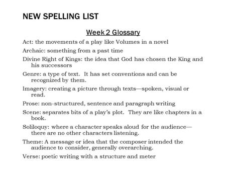 NEW SPELLING LIST Week 2 Glossary Act: the movements of a play like Volumes in a novel Archaic: something from a past time Divine Right of Kings: the idea.