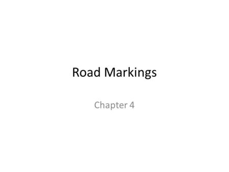Road Markings Chapter 4. Roadway markings What do the LINES ON THE ROAD WAY indicate? Tell you which direction traffic is flowing.