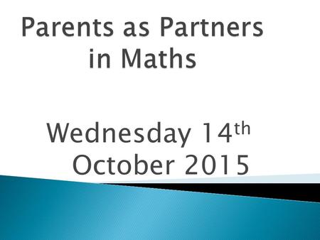 Wednesday 14 th October 2015. Aims  To inform you further about some of the key changes to the mathematics curriculum  To explain how these changes.