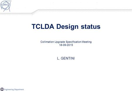 TCLDA Design status Collimation Upgrade Specification Meeting 18-09-2015 L. GENTINI.