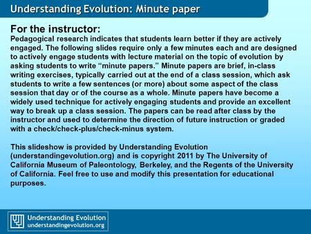 Understanding Evolution: Minute paper For the instructor: Pedagogical research indicates that students learn better if they are actively engaged. The following.