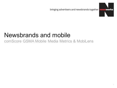 Newsbrands and mobile comScore GSMA Mobile Media Metrics & MobiLens 1.