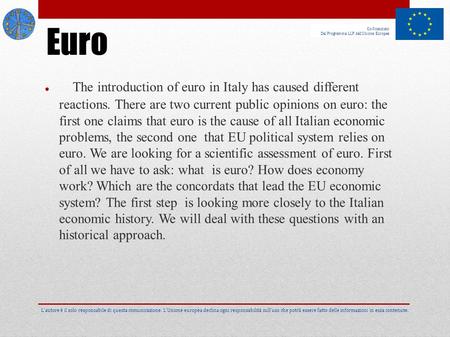 ● The introduction of euro in Italy has caused different reactions. There are two current public opinions on euro: the first one claims that euro is the.