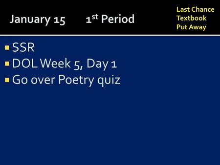 Last Chance Textbook Put Away  SSR  DOL Week 5, Day 1  Go over Poetry quiz.