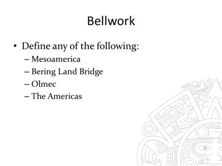 Bellwork Define any of the following: Mesoamerica Bering Land Bridge
