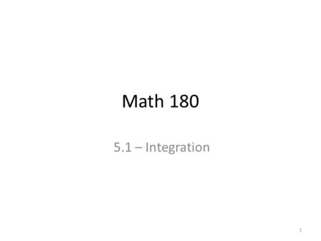 Math 180 5.1 – Integration 1. We know how to calculate areas of some shapes. 2.