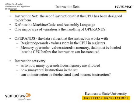 E X C E E D I N G E X P E C T A T I O N S VLIW-RISC CSIS 4130 - Parallel Architectures and Algorithms Dr. Hoganson Kennesaw State University Instruction.