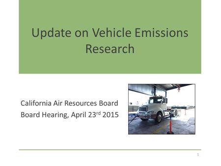 Update on Vehicle Emissions Research California Air Resources Board Board Hearing, April 23 rd 2015 1.