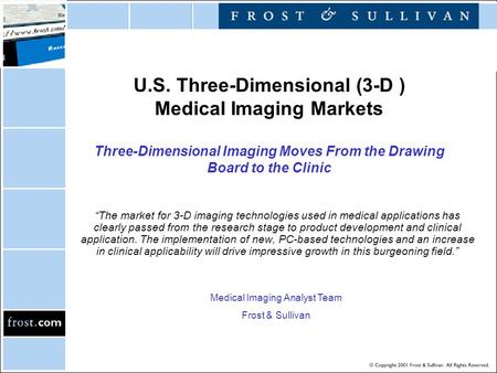 U.S. Three-Dimensional (3-D ) Medical Imaging Markets Three-Dimensional Imaging Moves From the Drawing Board to the Clinic “The market for 3-D imaging.