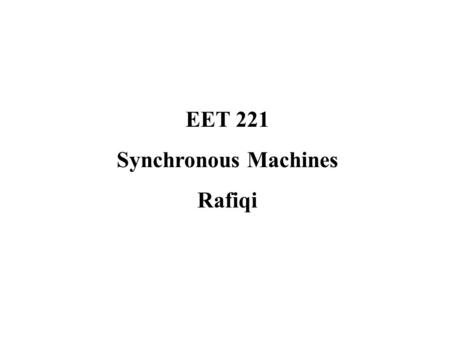 EET 221 Synchronous Machines Rafiqi.
