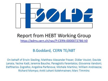 Report from HEBT Working Group https://edms.cern.ch/nav/P:CERN-0000072786:V0 https://edms.cern.ch/nav/P:CERN-0000072786:V0 B.Goddard, CERN TE/ABT On behalf.